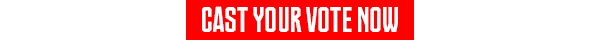 CAST YOUR VOTE NOW
